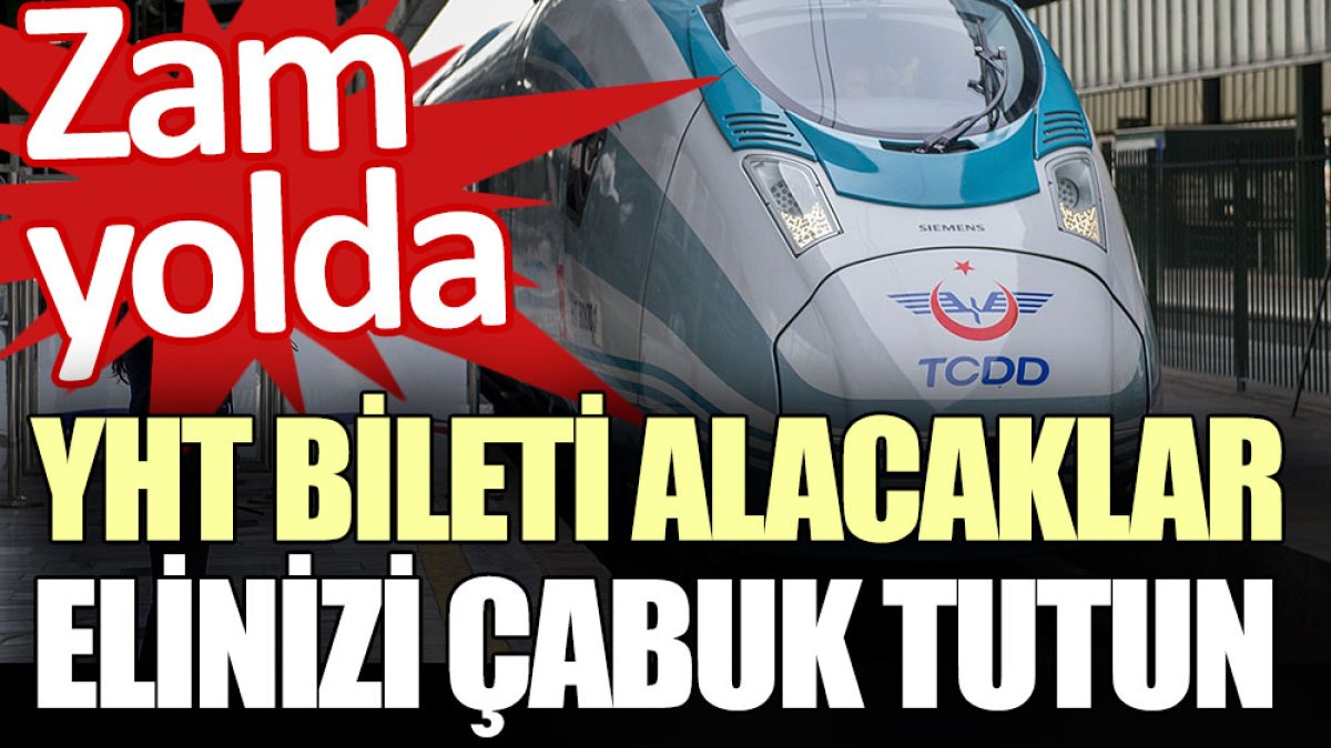 YHT bileti alacaklar elinizi çabuk tutun