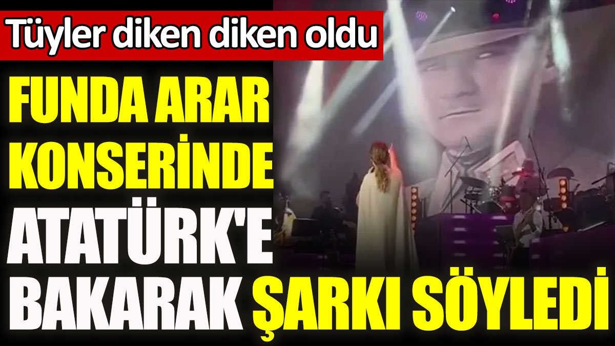 Funda Arar konserinde Atatürk'e bakarak şarkı söyledi... Tüyler diken diken oldu
