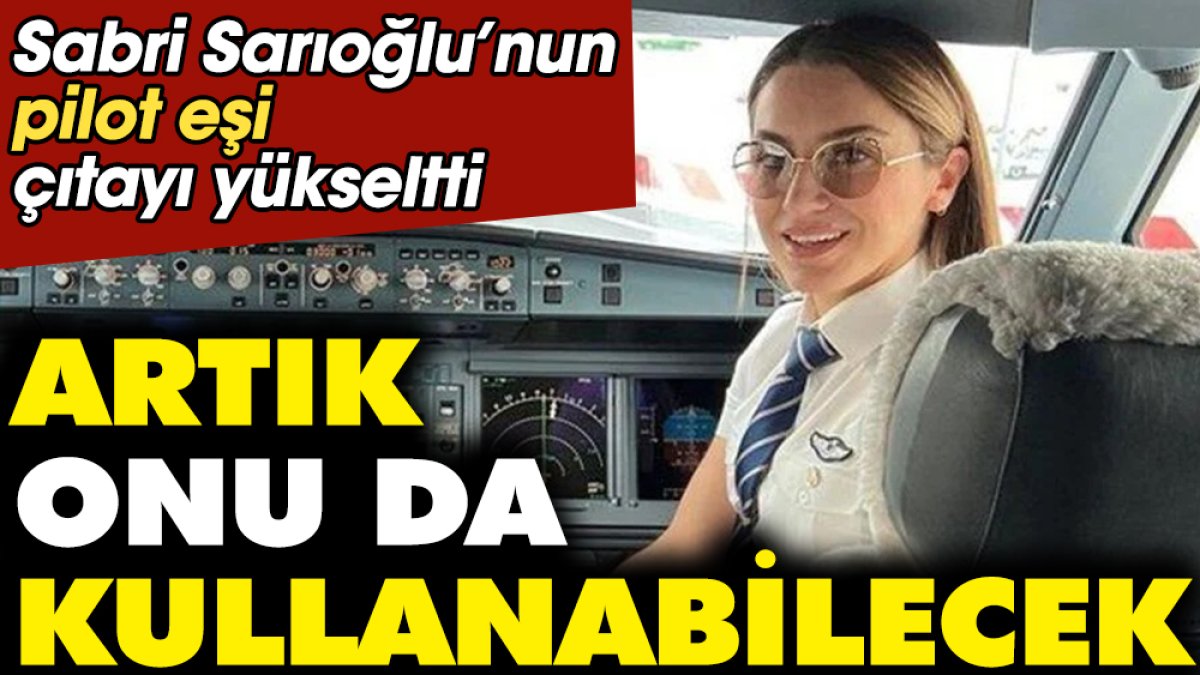 Sabri Sarıoğlu’nun pilot eşi çıtayı yükseltti. Artık onu da kullanabilecek