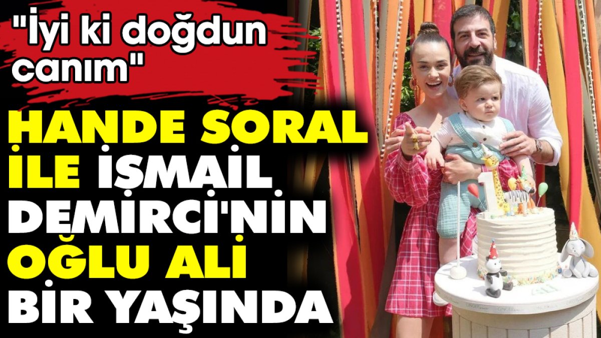 Hande Soral ile İsmail Demirci'nin oğlu Ali bir yaşında. "İyi ki doğdun canım"