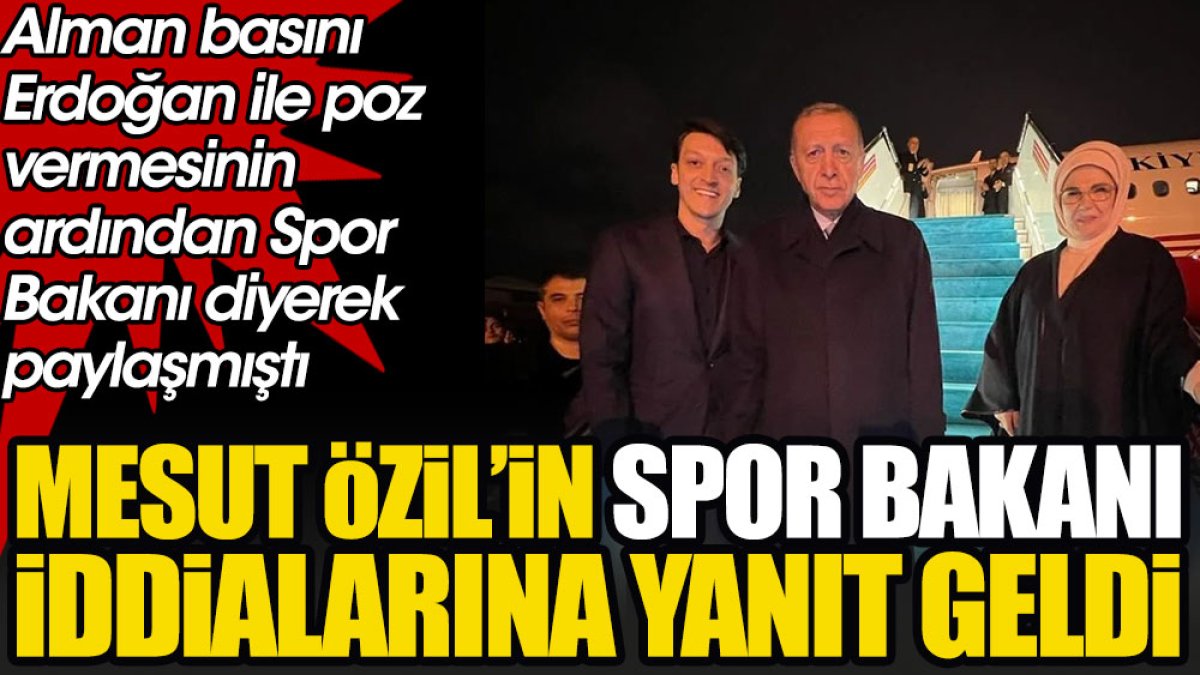 Erdoğan'ın Mesut Özil'i Spor Bakanı olarak atamasıyla ilgili cevap geldi. Alman basını iddia etmişti