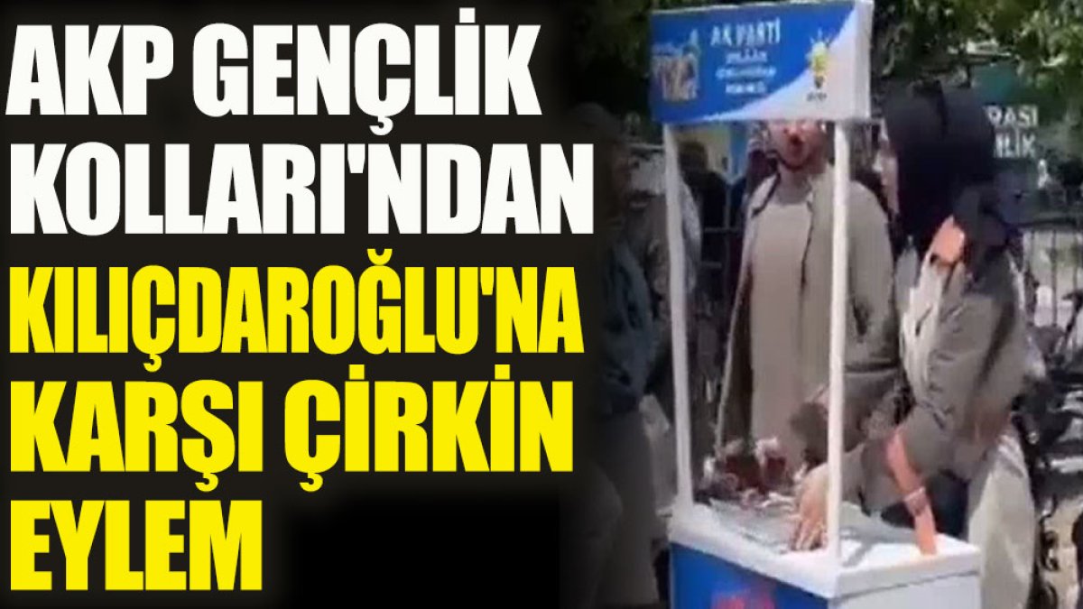 AKP Gençlik Kolları’ndan Kılıçdaroğlu’na karşı çirkin eylem
