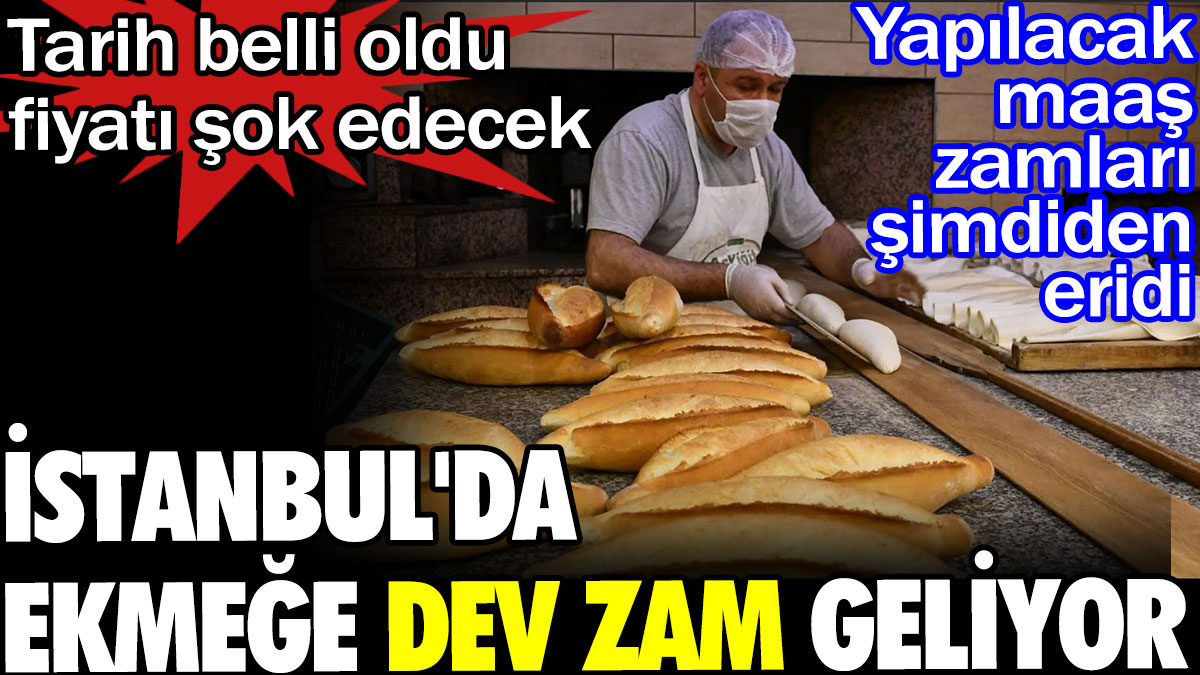 İstanbul'da ekmeğe dev zam geliyor. Tarih belli oldu fiyatı şok edecek