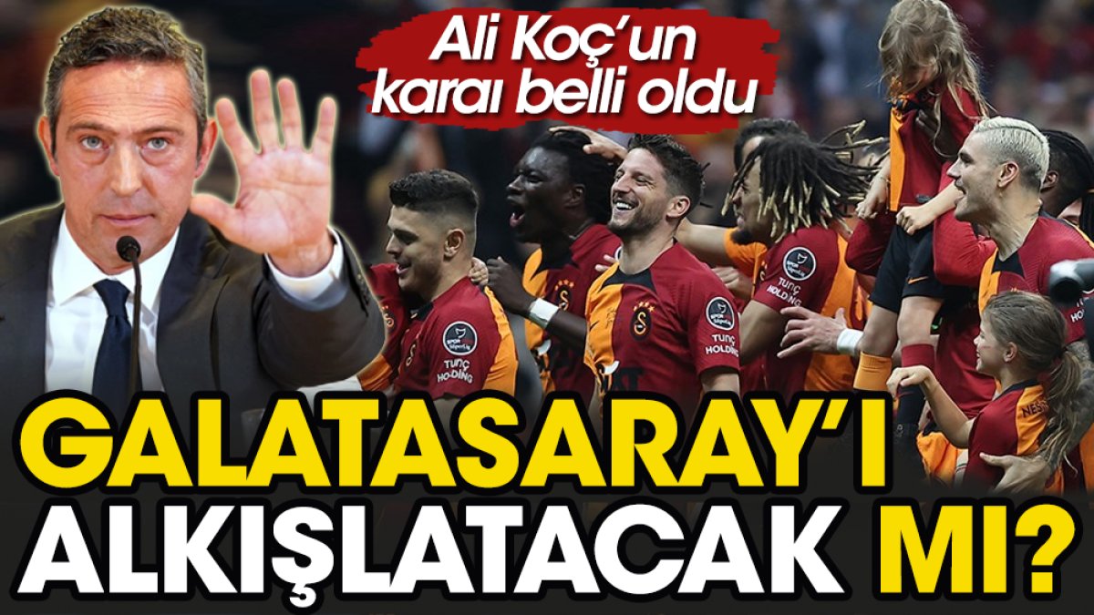 Ali Koç'tan Fenerbahçeli futbolculara Galatasaray talimatı