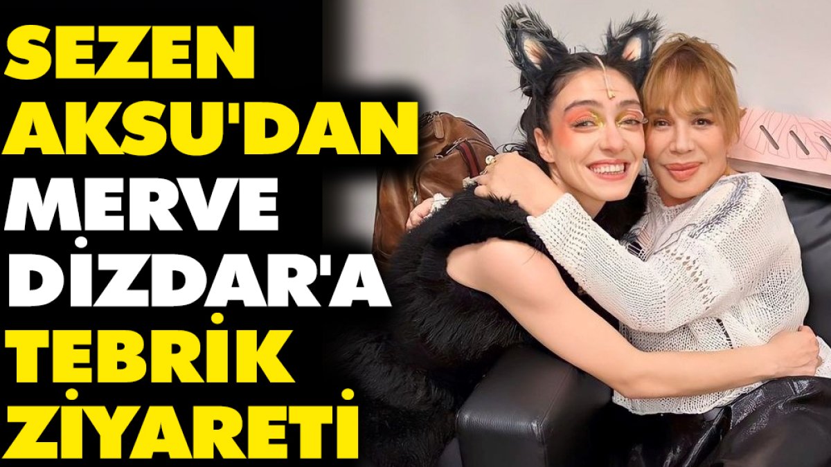 Sezen Aksu'dan Merve Dizdar'a tebrik ziyareti