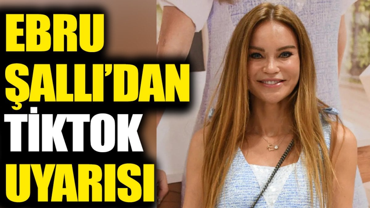 Ebru Şallı’dan TikTok uyarısı