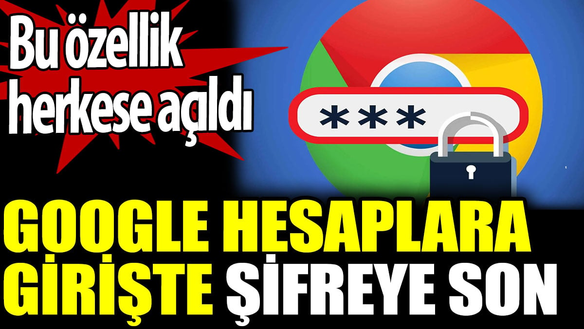 Google hesaplara girişte şifreye son. Bu özellik herkese açıldı