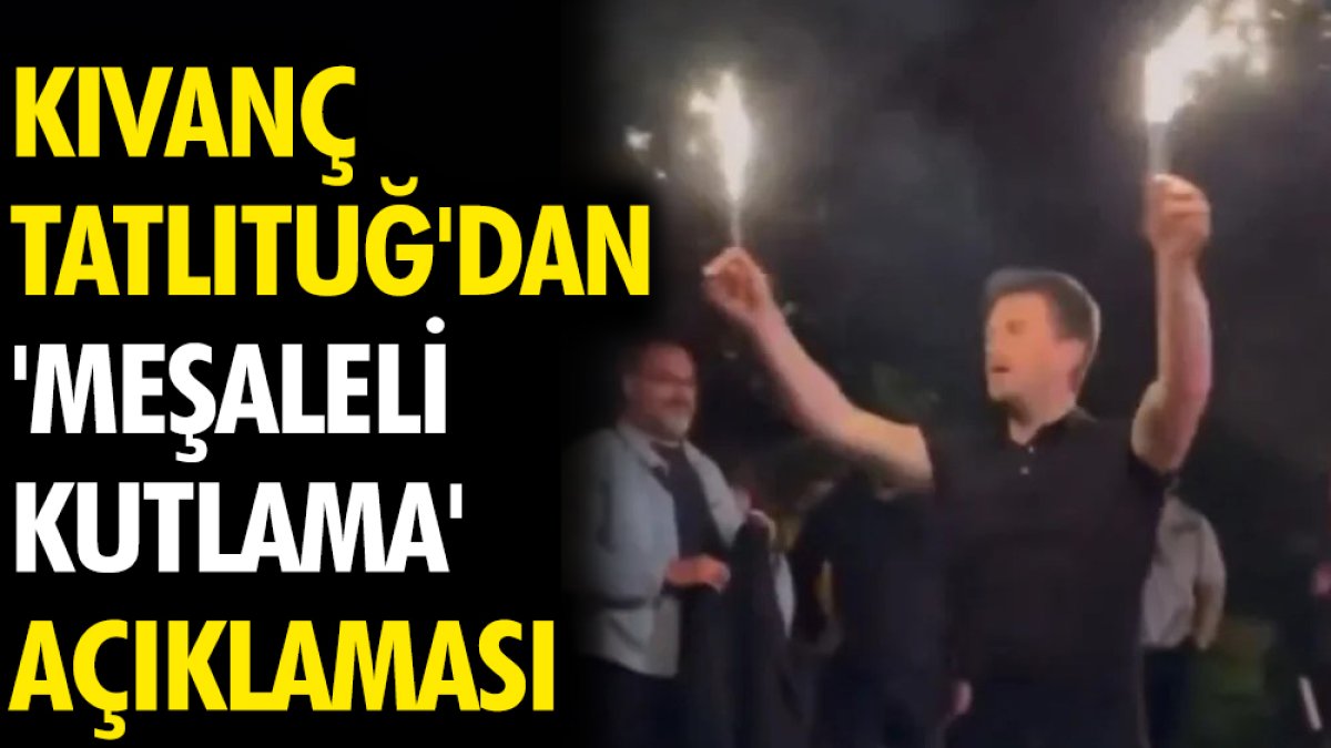 Kıvanç Tatlıtuğ'dan 'meşaleli kutlama' açıklaması
