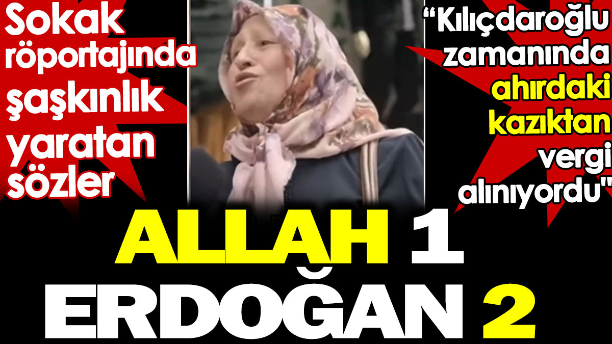 AKP’li kadından sokak röportajında şaşkınlık yaratan sözler: Allah 1 Erdoğan 2