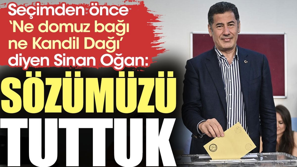 Seçimden önce 'Ne domuz bağı ne Kandil Dağı' diyen Sinan Oğan: Sözümüzü tuttuk