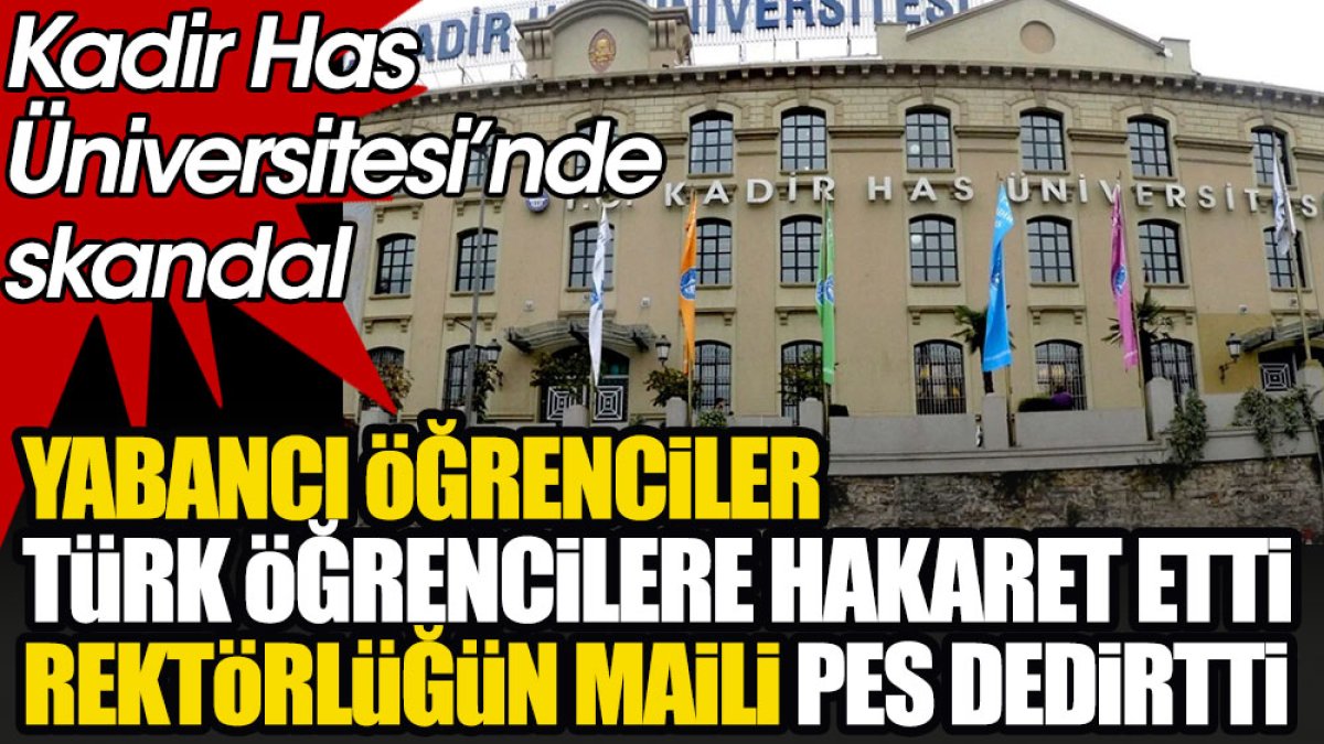 Yabancı öğrenciler Türk öğrencilere hakaret etti. Rektörlüğün maili pes dedirtti
