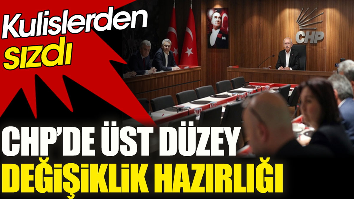 CHP'de üst düzey değişiklik hazırlığı. Kulislerden sızdı