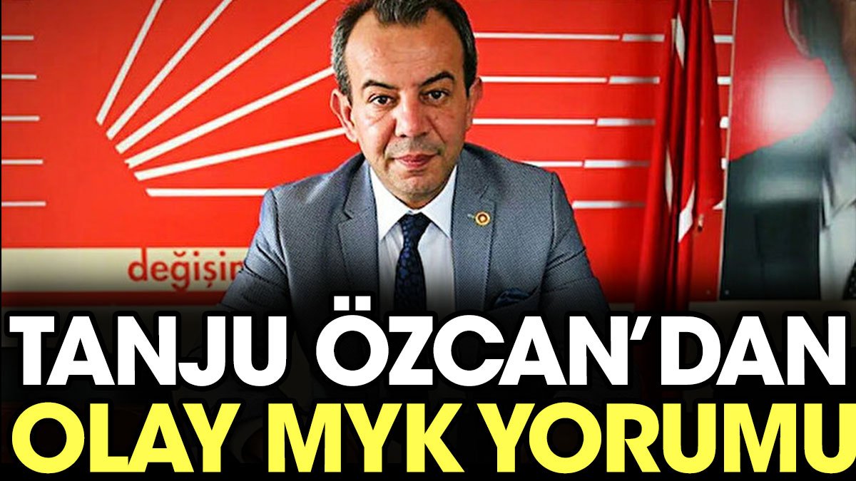 Tanju Özcan'dan olay MYK yorumu
