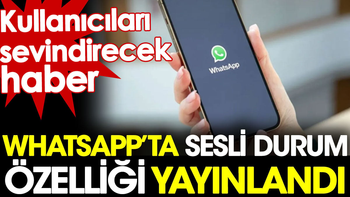 WhatsApp'ta sesli durum özelliği yayınlandı. Kullanıcıları sevindirecek haber