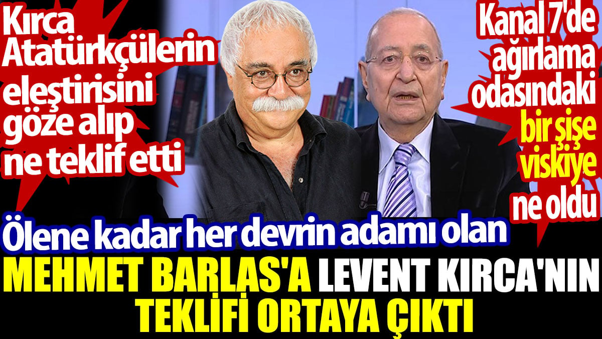 Mehmet Barlas'a Levent Kırca'nın teklifi ortaya çıktı. Kırca Atatürkçülerin eleştirisini göze alıp ne teklif etti. Kanal 7'deki viskiye ne oldu