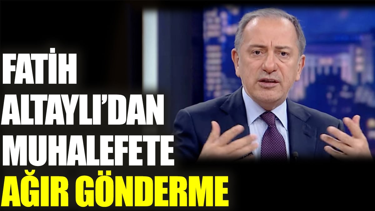 Fatih Altaylı’dan muhalefete ağır gönderme. Merzifonlu canlıyı koysanız...