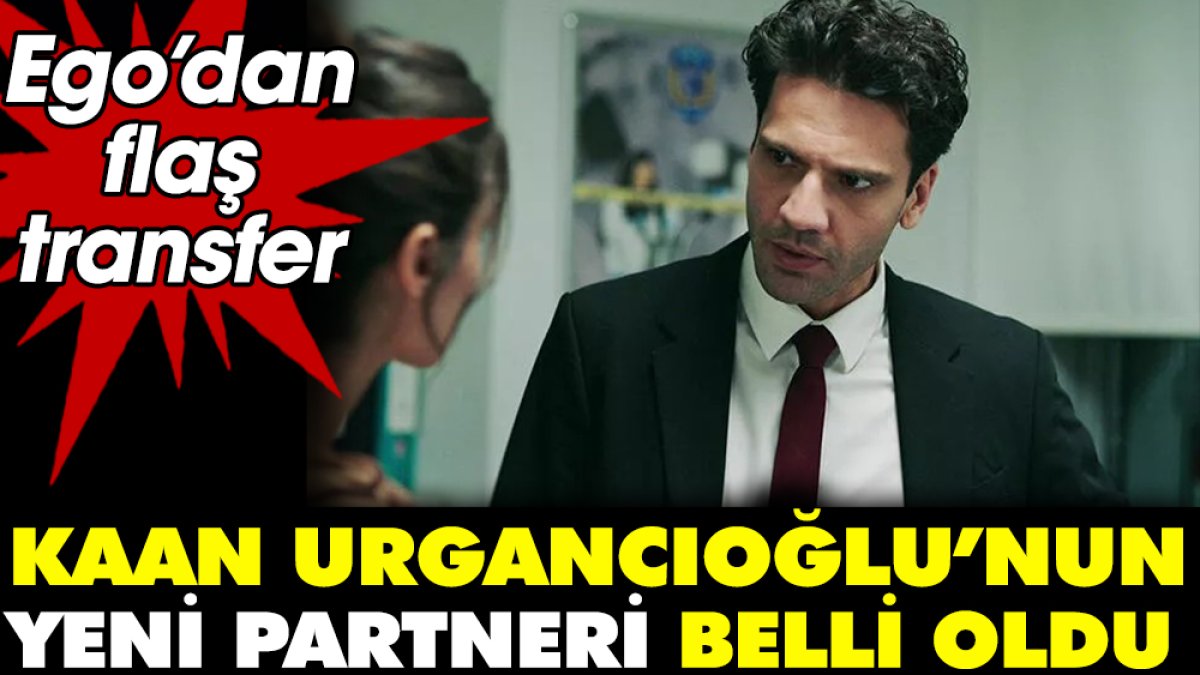 Kaan Urgancıoğlu'nun yeni partneri belli oldu. Ego'dan flaş transfer