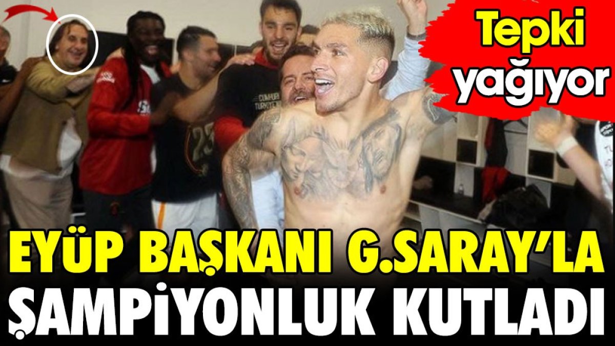 Eyüpspor Başkanı Galatasaray'ın soyunma odasında şampiyonluk kutladı. Tepkiler çığ gibi büyüyor