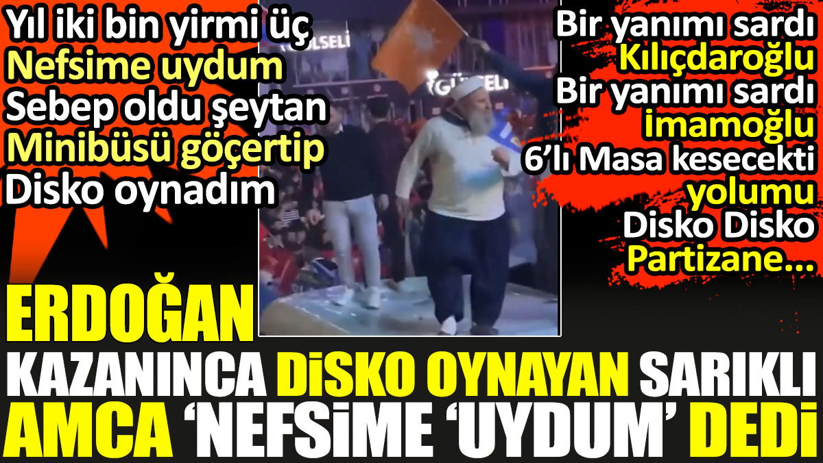 Erdoğan kazanınca disko oynayan sarıklı amca 'Nefsime uydum' dedi. Sosyal medya anında cevap verdi