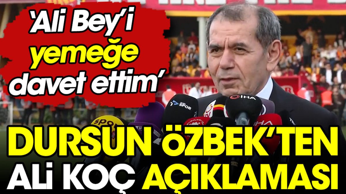 Dursun Özbek'ten flaş Ali Koç açıklaması: Yemeğe davet ettim, cevap gelmedi