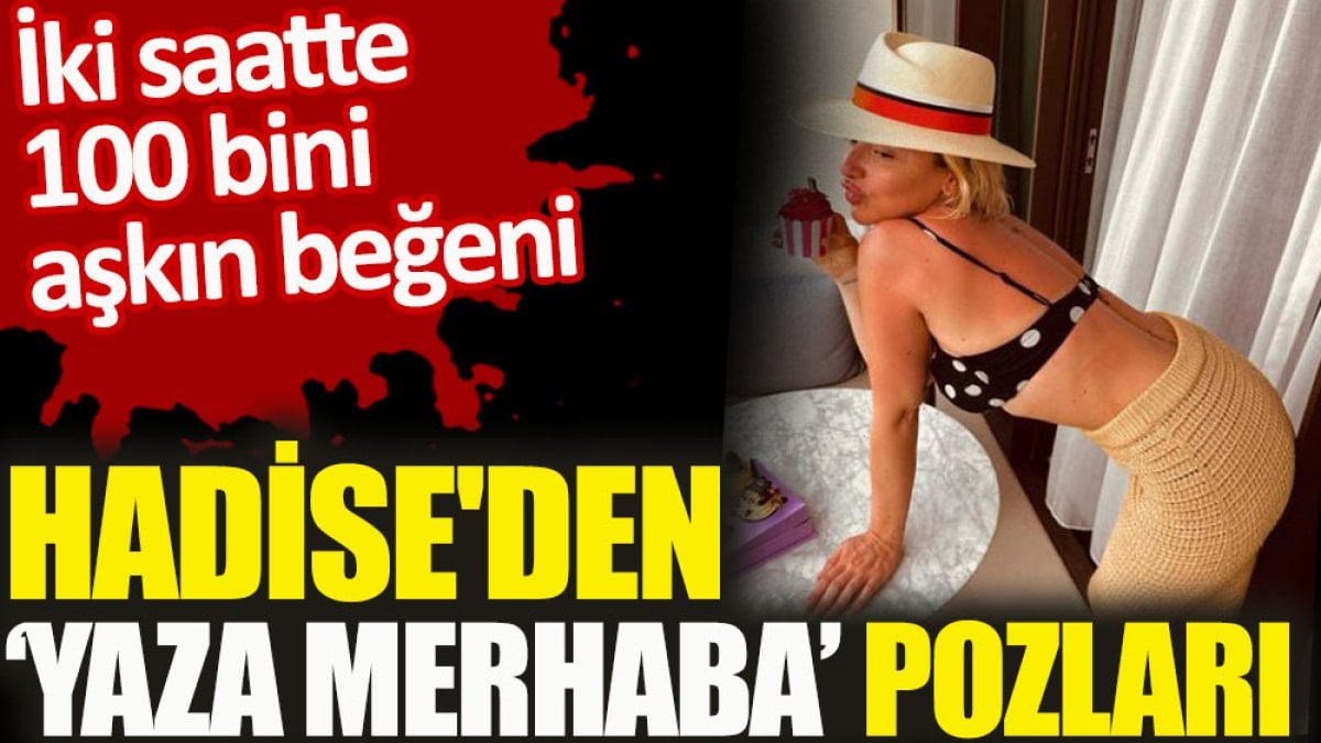 Hadise'den yaza merhaba pozları