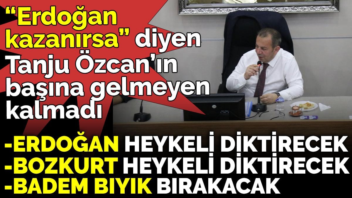 ‘Erdoğan kazanırsa’ diyen ve iddiaya giren Tanju Özcan’ın başına gelmeyen kalmadı