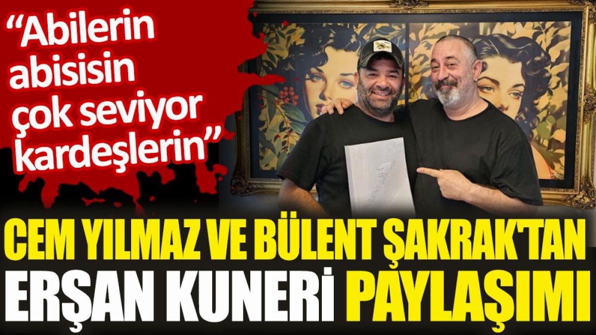 Cem Yılmaz ve Bülent Şakrak'tan Erşan Kuneri paylaşımı