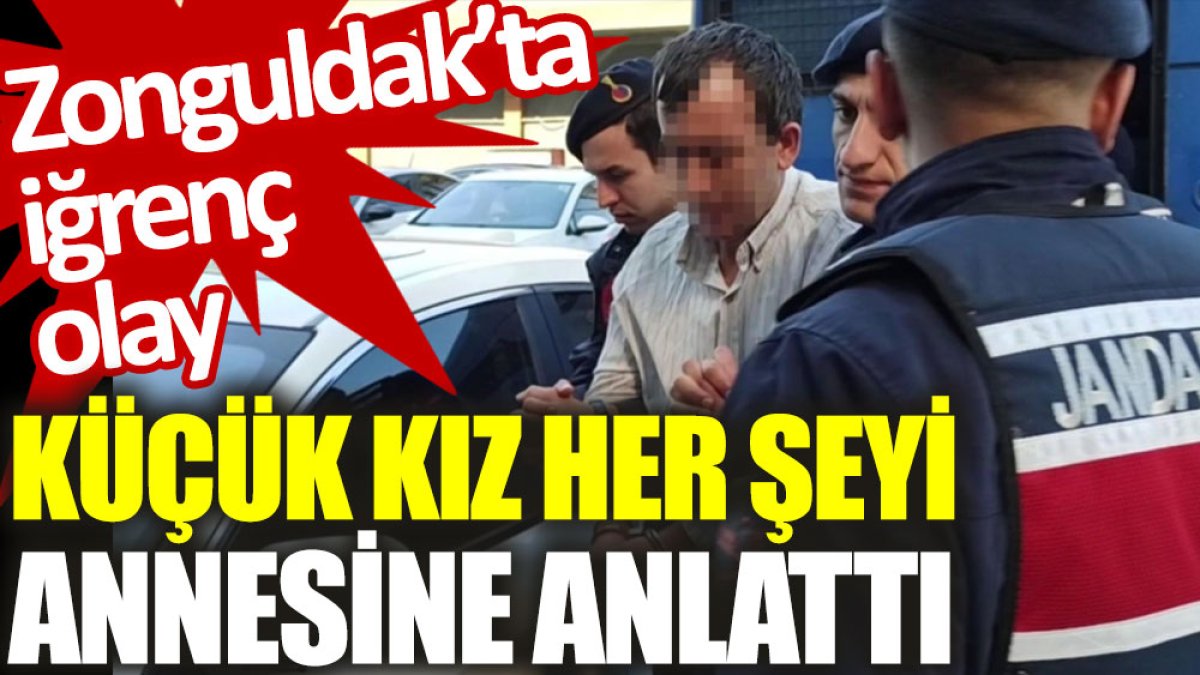 Zonguldak’ta iğrenç olay: Küçük kız her şeyi annesine anlattı