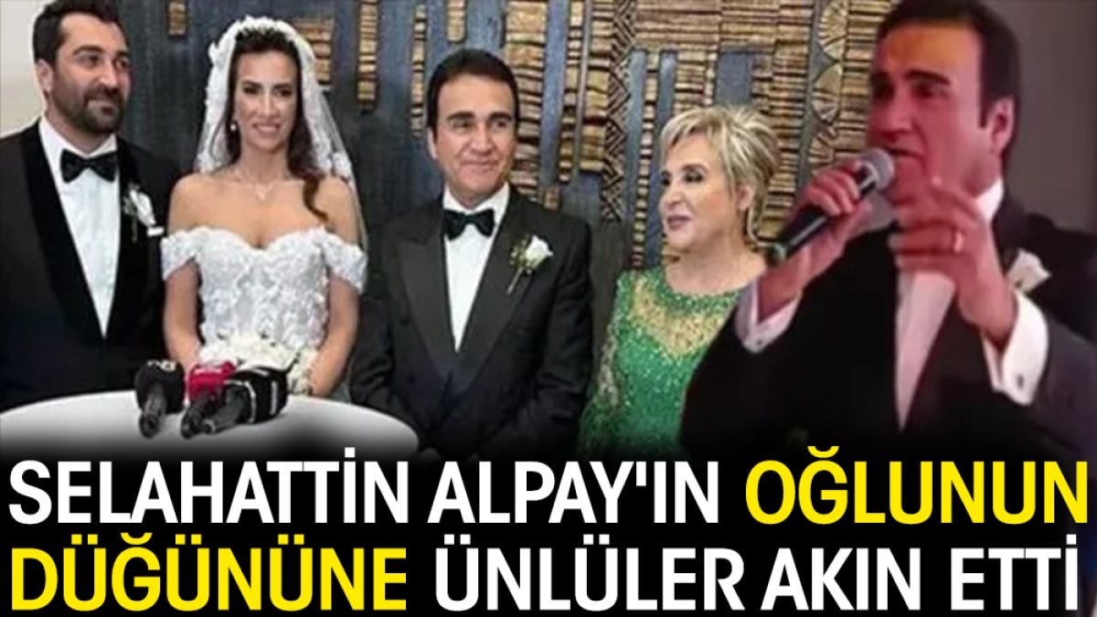 Usta sanatçı Selahattin Alpay'ın oğlunun düğününe ünlüler akın etti