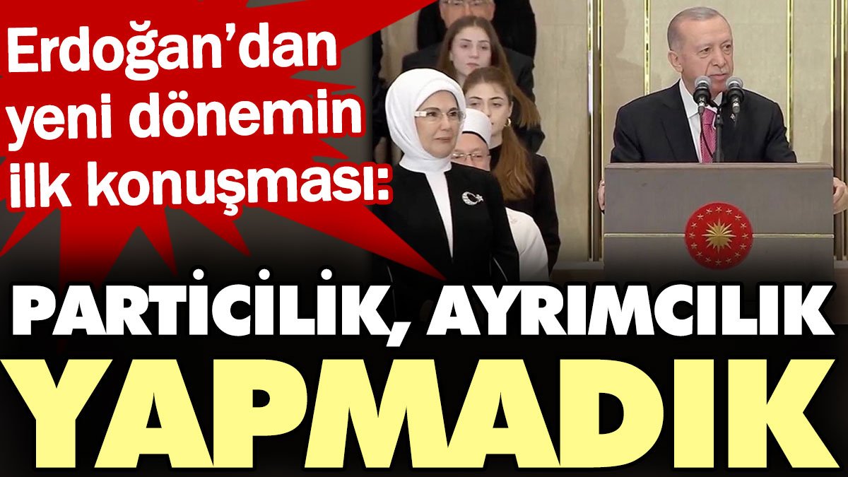 Erdoğan: Particilik, ayrımcılık yapmadık