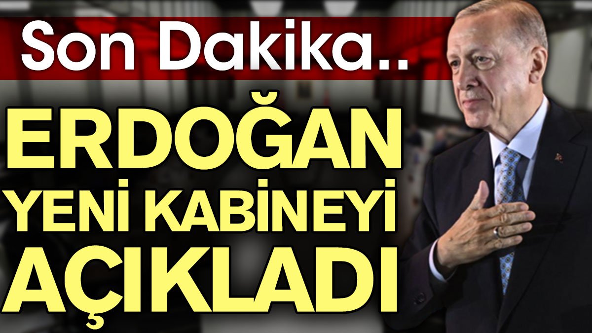 Son Dakika... Erdoğan yeni kabineyi açıkladı