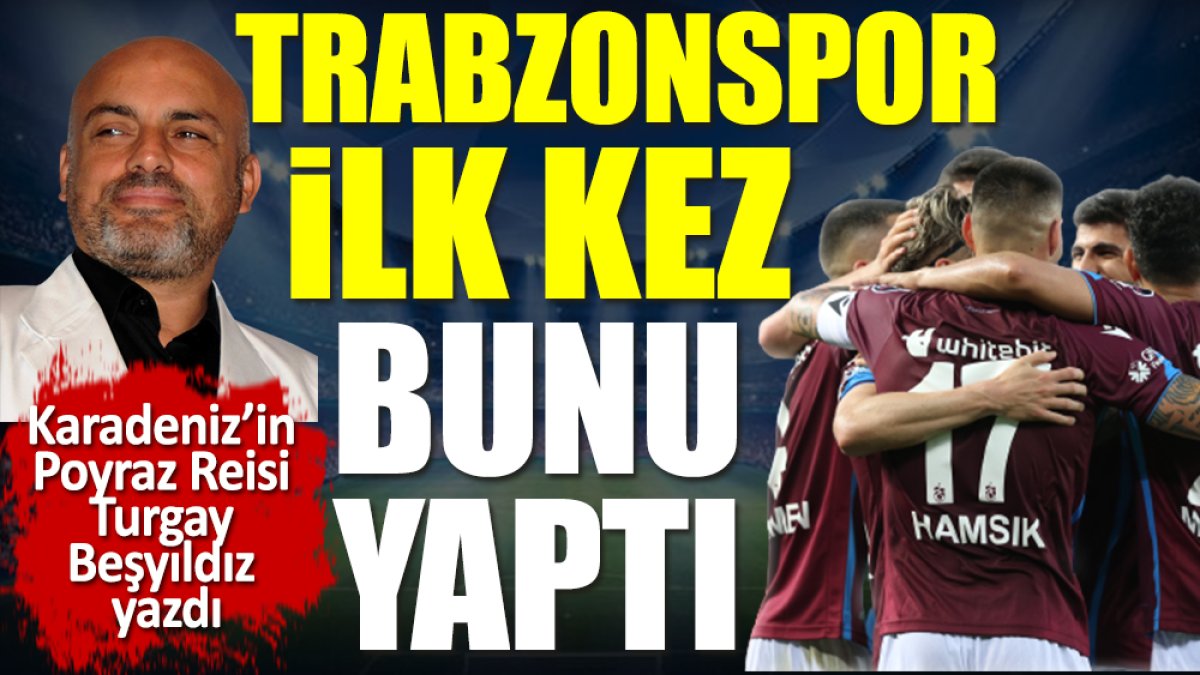 Trabzonspor ilk kez bunu yaptı
