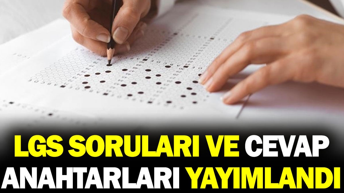 LGS soruları ve cevap anahtarları yayımlandı