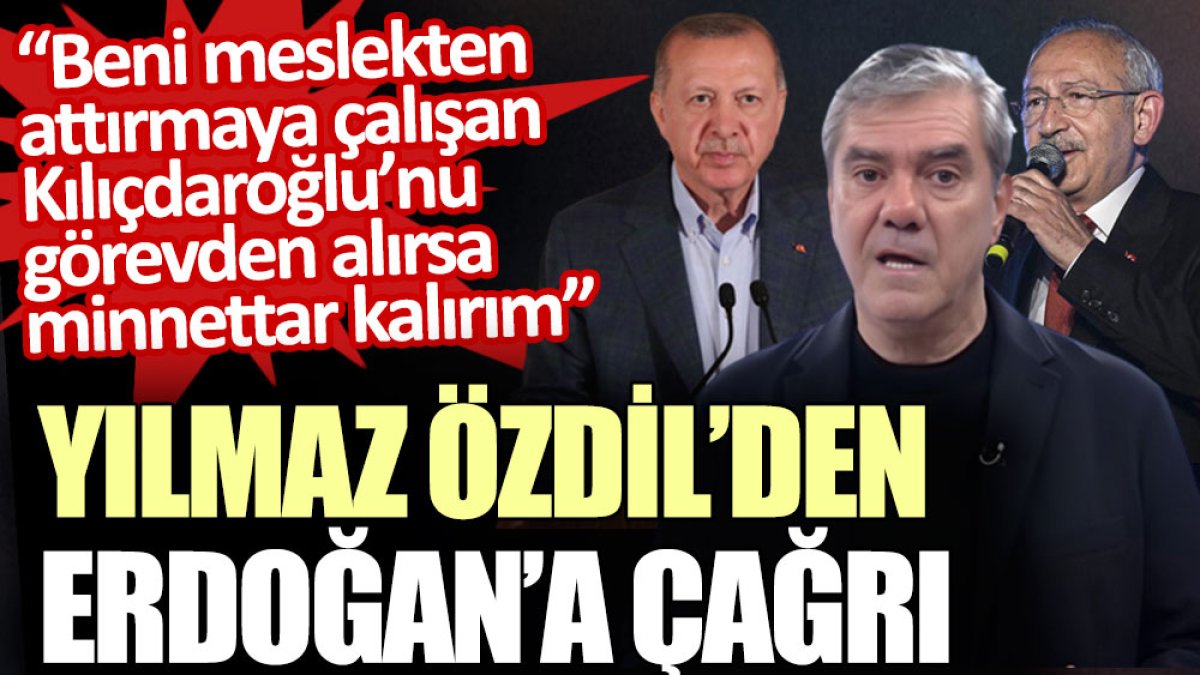 Yılmaz Özdil'den Erdoğan'a Kılıçdaroğlu çağrısı. İlk defa açıkladı