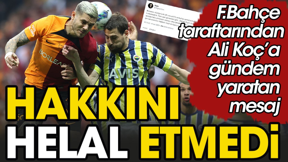 Babası ölen Fenerbahçe taraftarı derbi sonrası Ali Koç'a hakkını helal etmedi