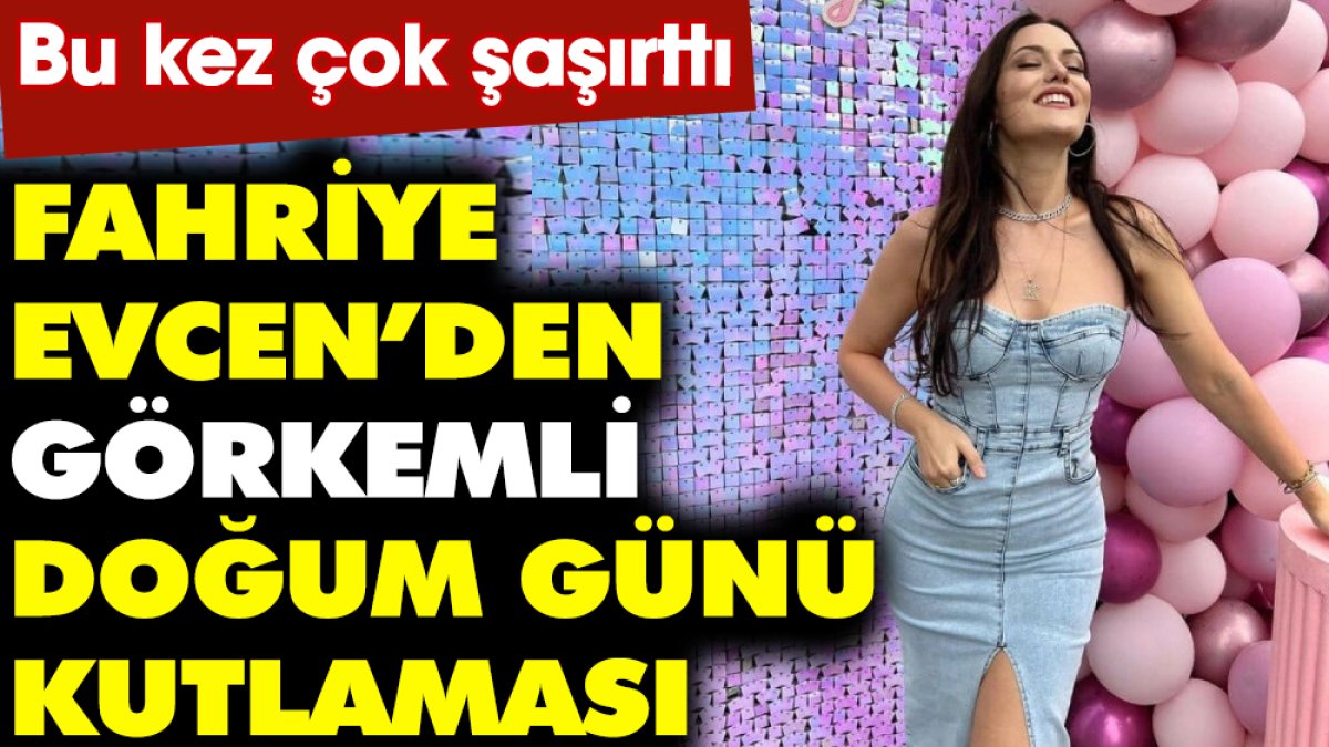 Bu kez çok şaşırttı! Fahriye Evcen’den görkemli doğum günü kutlaması