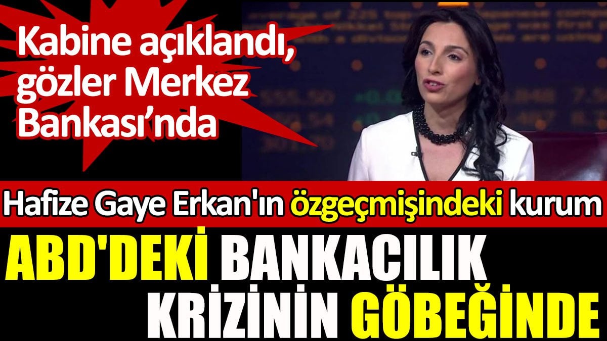 Merkez Bankası için adı geçen Hafize Gaye Erkan'ın özgeçmişindeki First Republic ABD'deki bankacılık krizinin göbeğinde