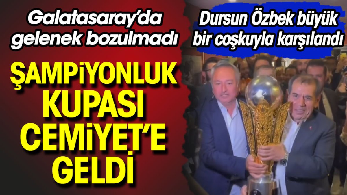 Galatasaray'da gelenek bozulmadı. Dursun Özbek şampiyonluk kupasını Cemiyet'e getirdi