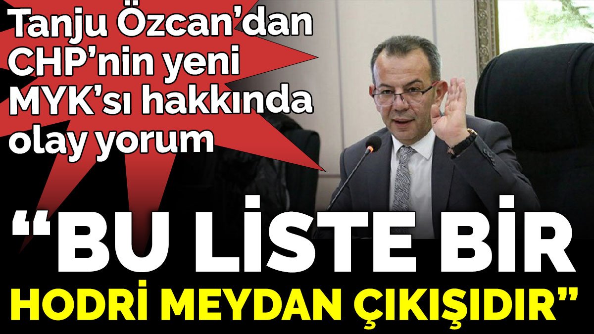 Tanju Özcan’dan CHP’nin yeni MYK’sı hakkında olay yorum ‘Bu liste bir hodri meydan çıkışıdır’
