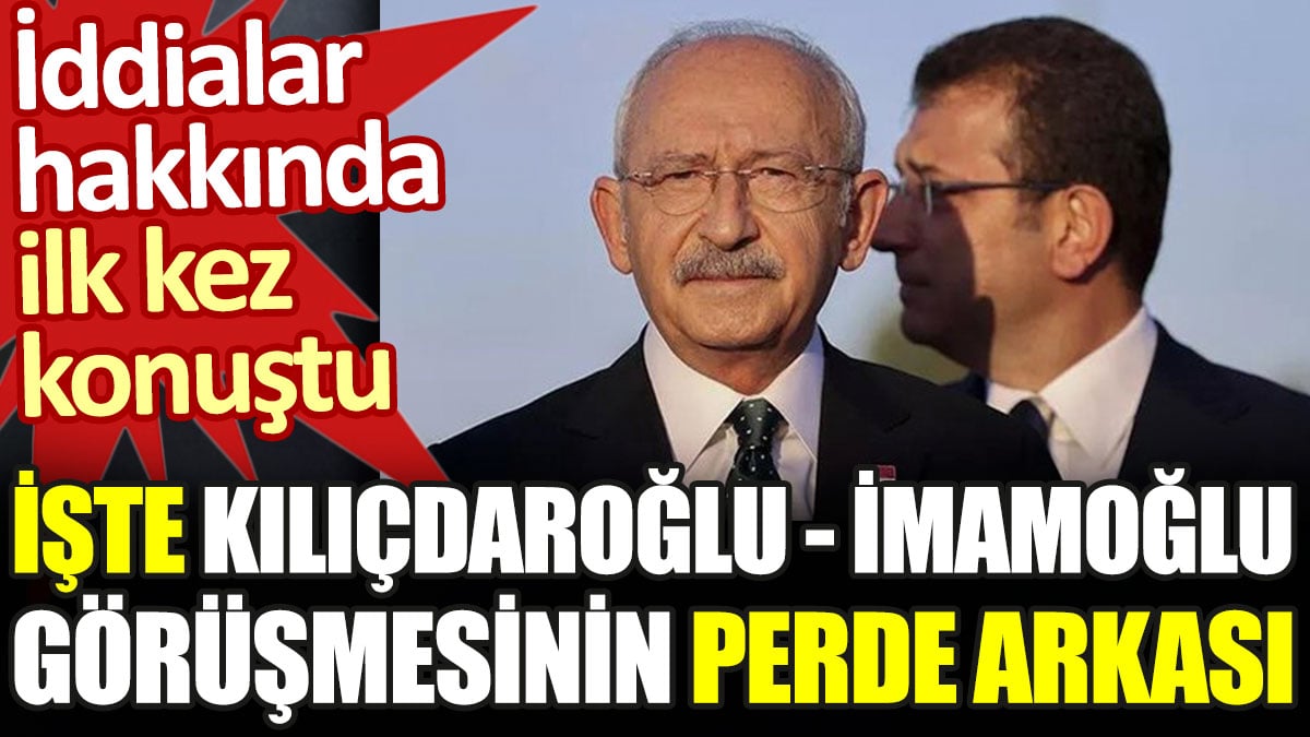 İlk kez açıkladı. İşte Kılıçdaroğlu - İmamoğlu görüşmesinin perde arkası