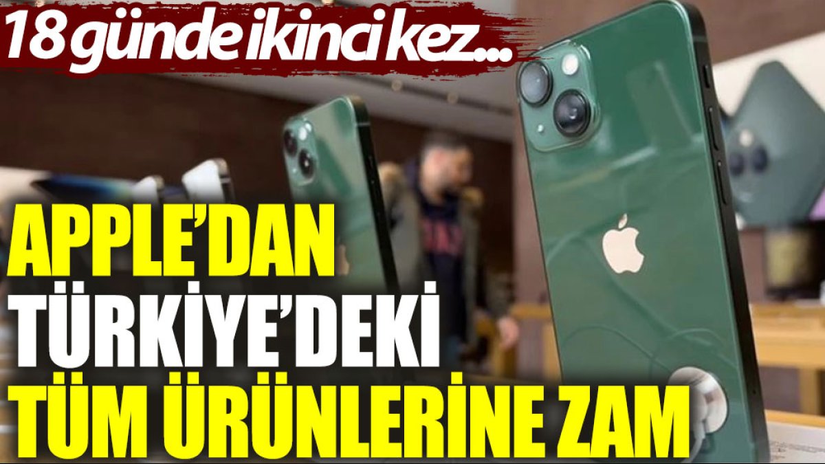 18 günde ikinci kez… Apple’dan Türkiye’deki tüm ürünlerine zam