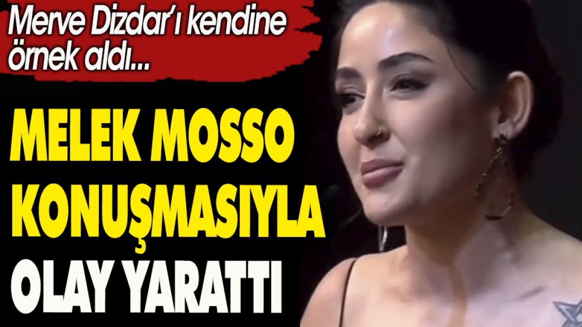 Melek Mosso konuşmasıyla olay yarattı. Merve Dizdar'ı kendine örnek aldı