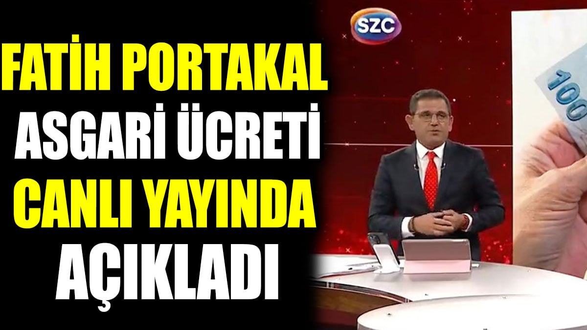 Fatih Portakal asgari ücreti canlı yayında açıkladı