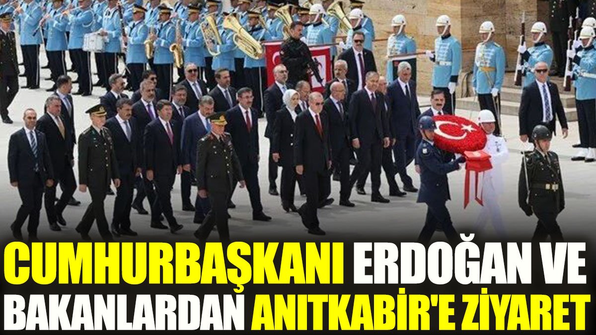 Cumhurbaşkanı Erdoğan ve bakanlardan Anıtkabir'e ziyaret