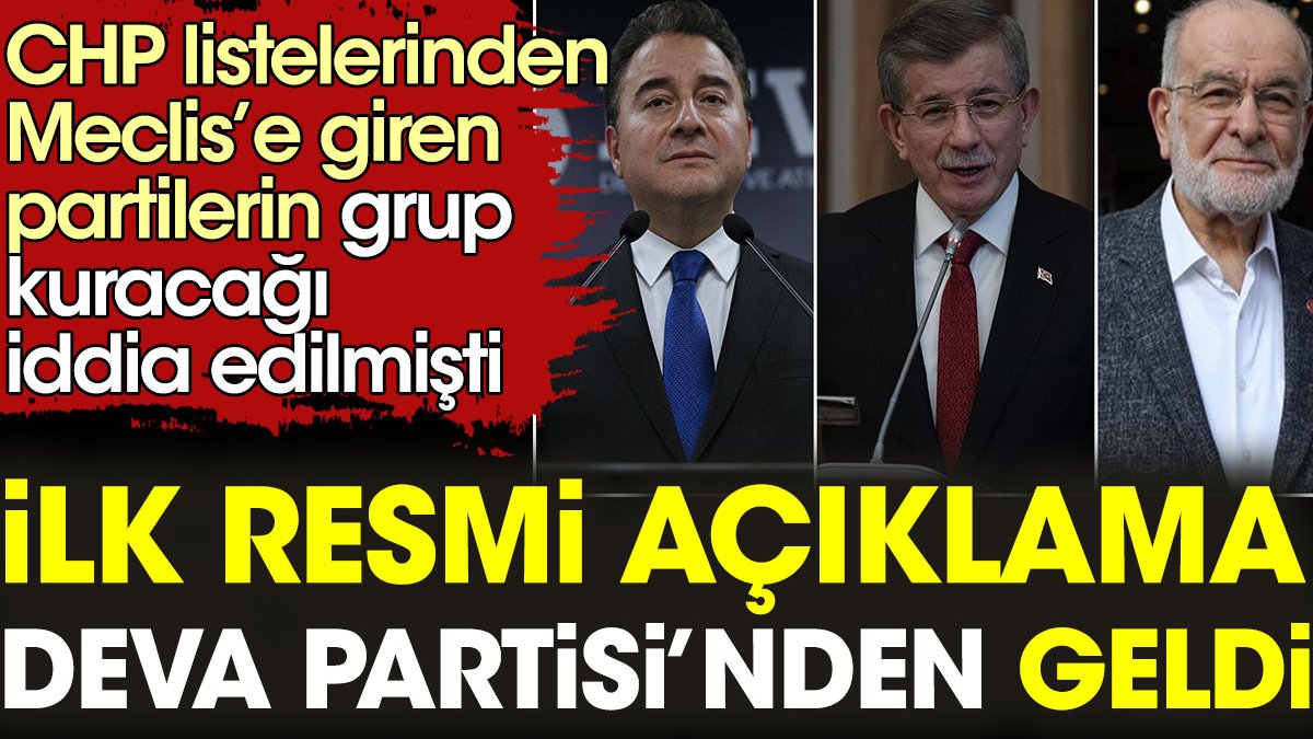 CHP listelerinden Meclis’e giren partilerin grup kuracağı iddia edilmişti. İlk resmi açıklama DEVA Partisi’nden geldi