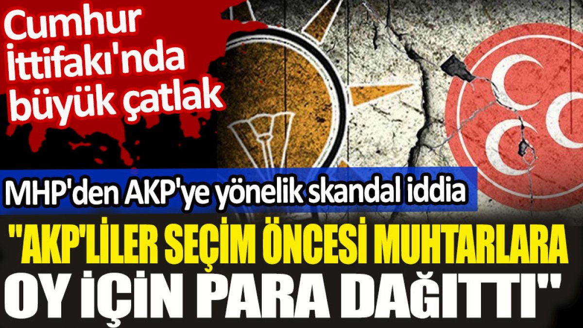 MHP'den AKP'ye yönelik skandal iddia. "AKP'liler seçim öncesi muhtarlara oy için para dağıttı"