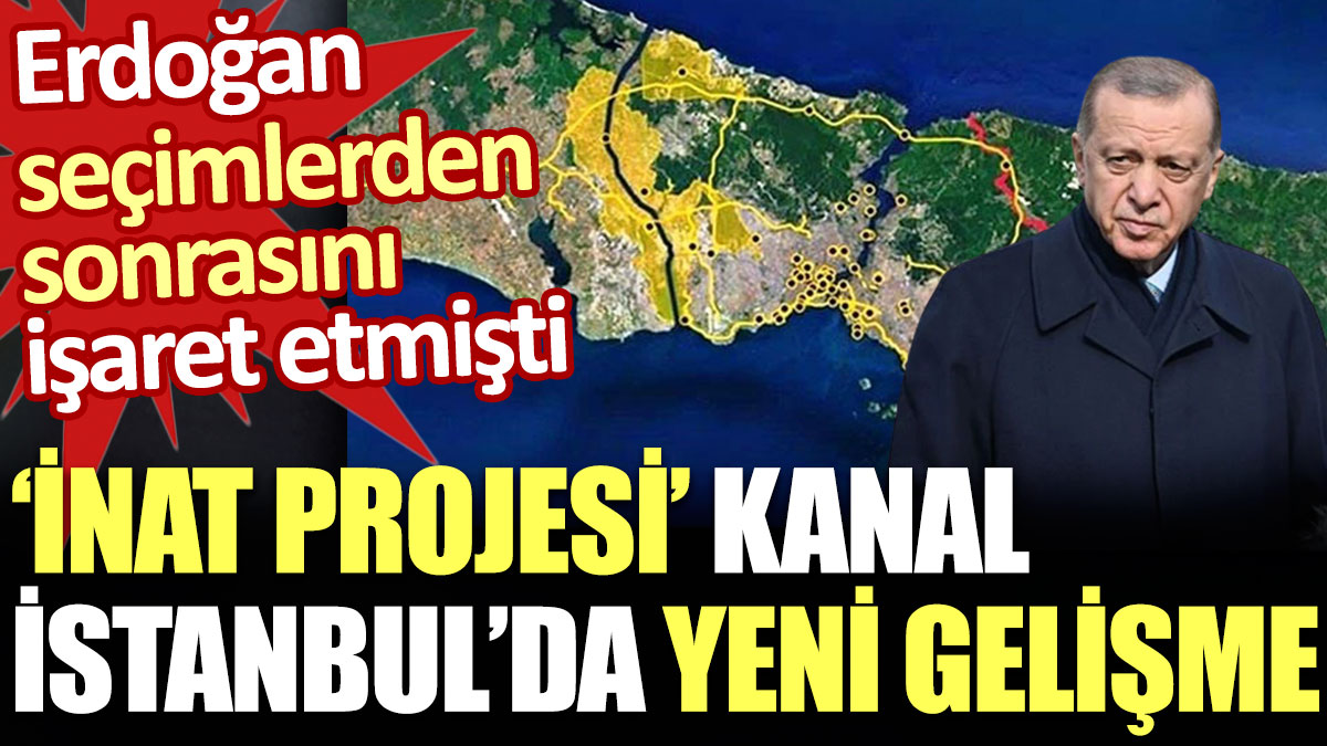 'İnat projesi' Kanal İstanbul'da yeni gelişme