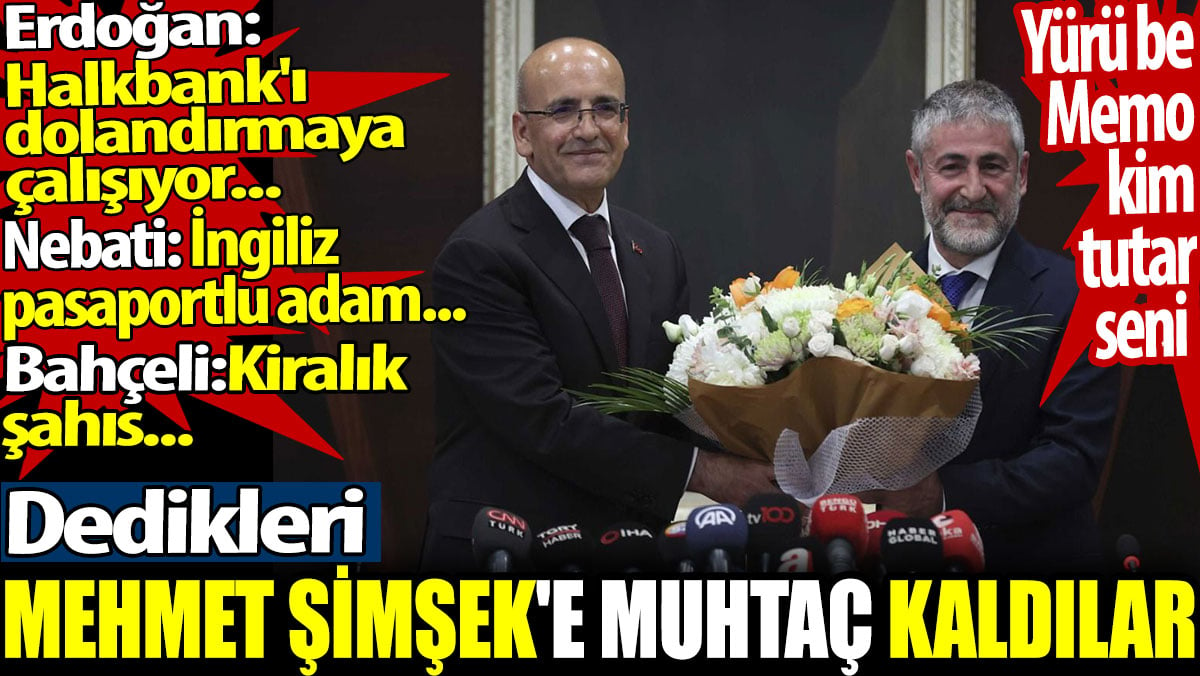 Mehmet Şimşek'e muhtaç kaldılar. Erdoğan, Bahçeli ve Nebati hakaretler etmişlerdi. İşte o hakaretler