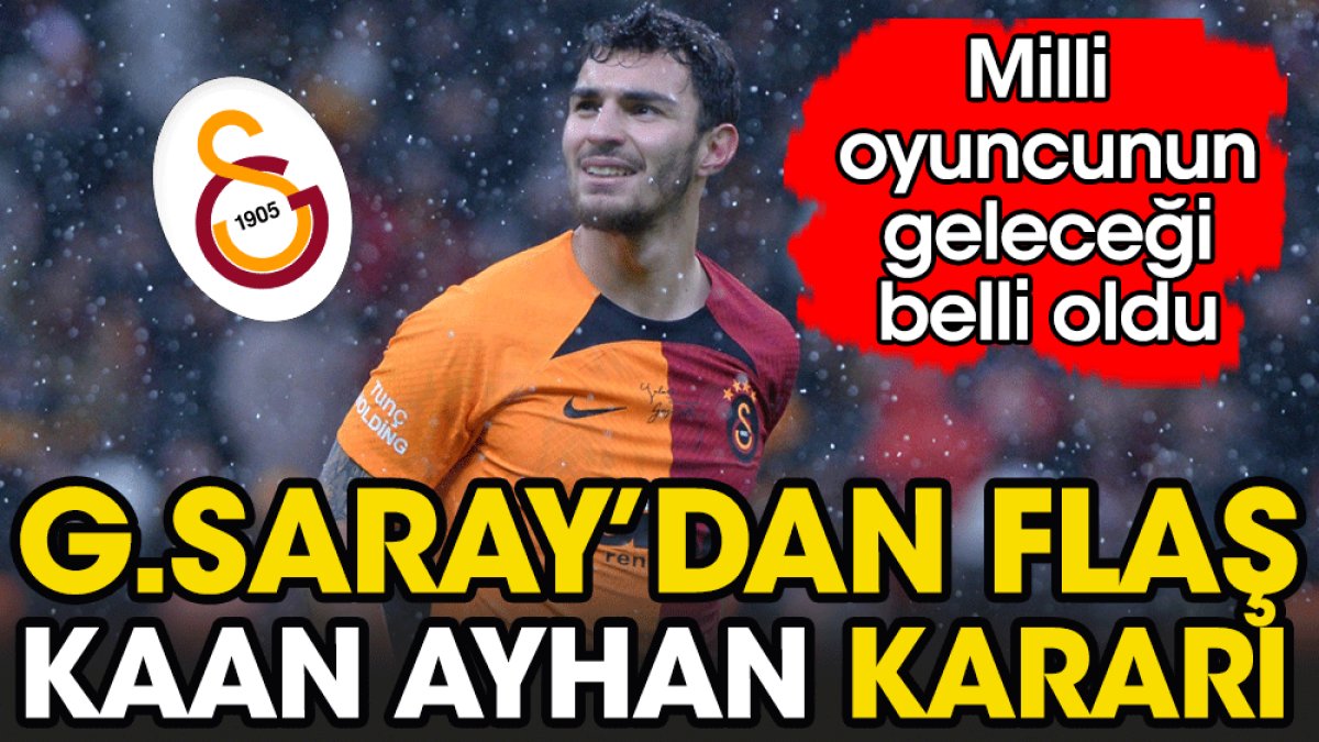 Galatasaray'dan flaş Kaan Ayhan gelişmesi. Geleceği belli oldu