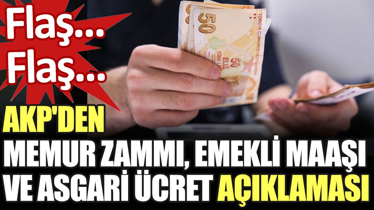 AKP'den memur zammı, emekli maaşı ve asgari ücret açıklaması